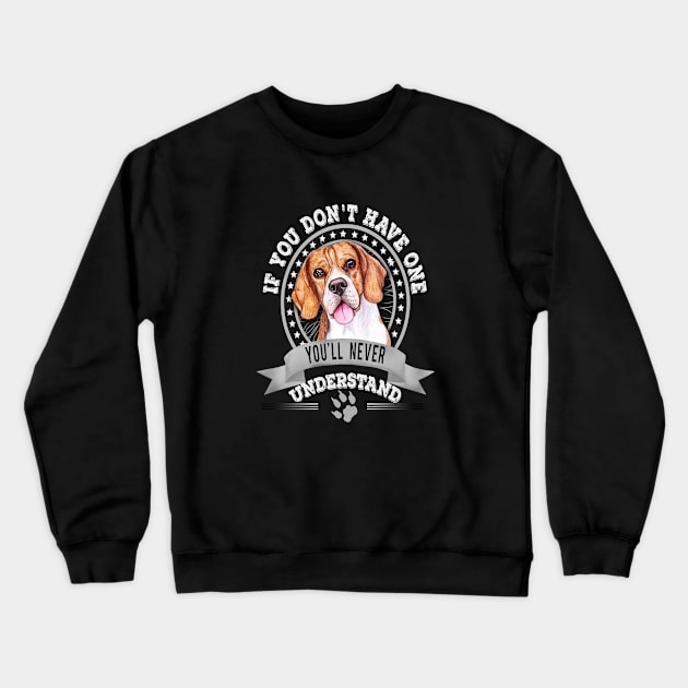 If You Don't Have One You'll Never Understand Beagle Owner Crewneck Sweatshirt by Sniffist Gang